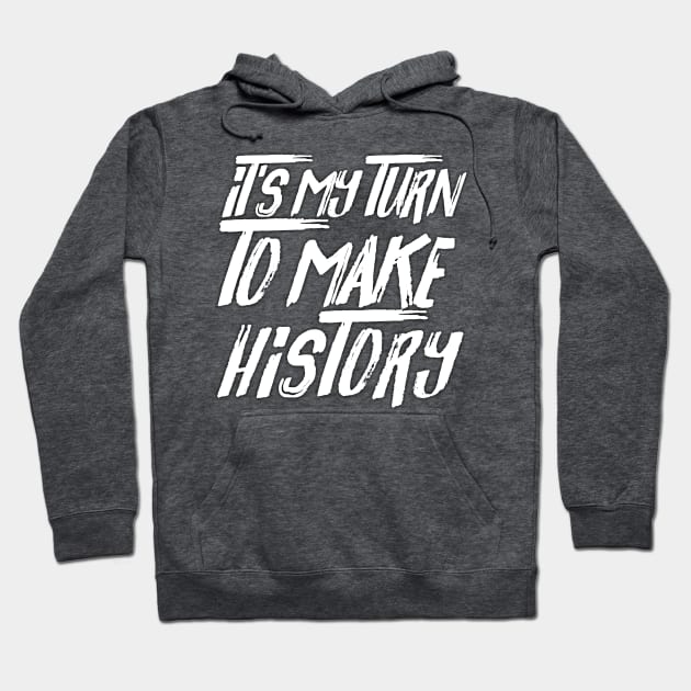 It's My Turn To Make History Hoodie by Mustapha Sani Muhammad